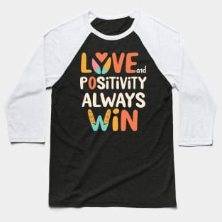 Love and positivity always wins Baseball T-Shirt